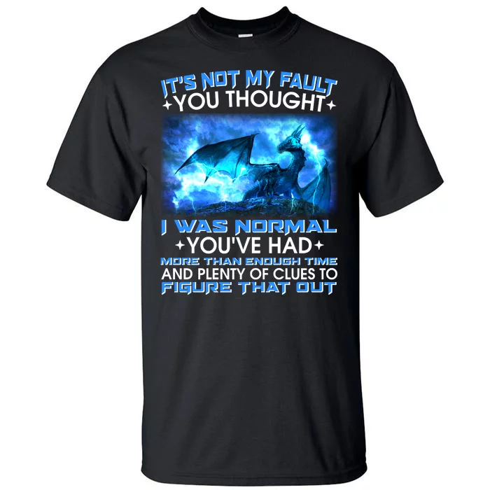 It's Not My Fault You Thought I Was Normal Lightning Dragon Tall T-Shirt