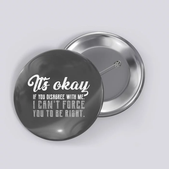 It's Okay Disagree With Me Funny Meme Button