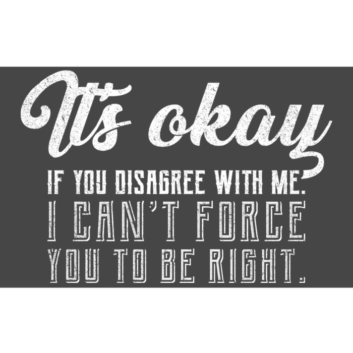 It's Okay Disagree With Me Funny Meme Bumper Sticker