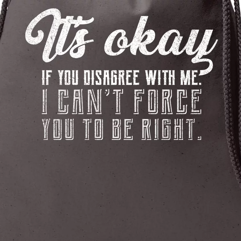 It's Okay Disagree With Me Funny Meme Drawstring Bag