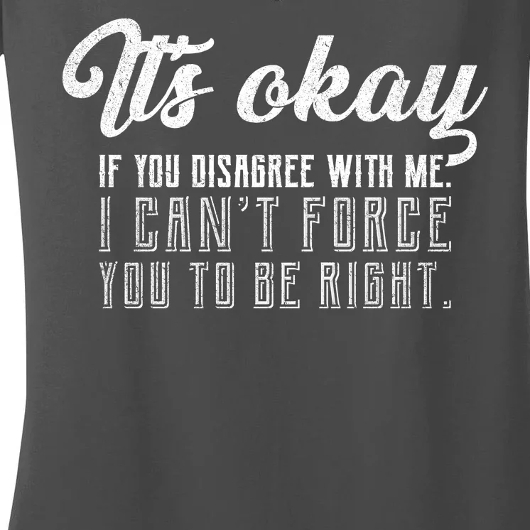 It's Okay Disagree With Me Funny Meme Women's V-Neck T-Shirt