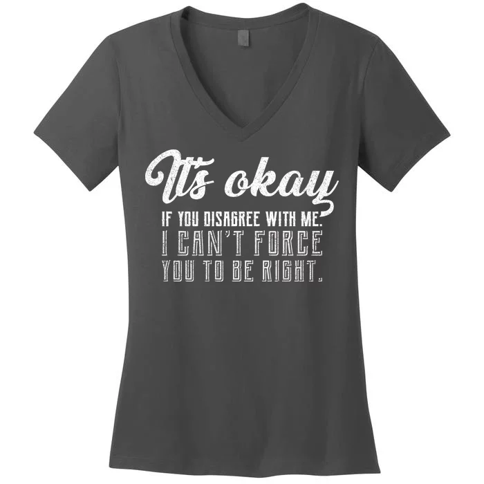 It's Okay Disagree With Me Funny Meme Women's V-Neck T-Shirt