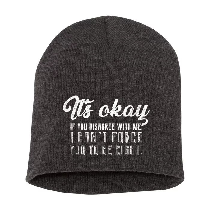 It's Okay Disagree With Me Funny Meme Short Acrylic Beanie