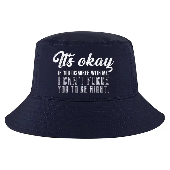 It's Okay Disagree With Me Funny Meme Cool Comfort Performance Bucket Hat