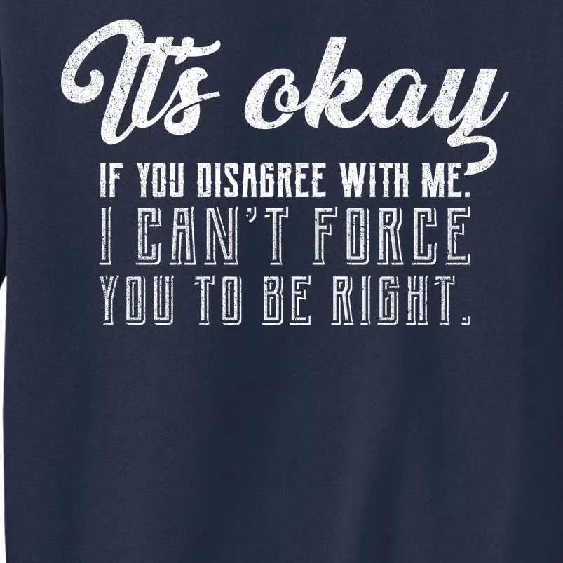 It's Okay Disagree With Me Funny Meme Sweatshirt