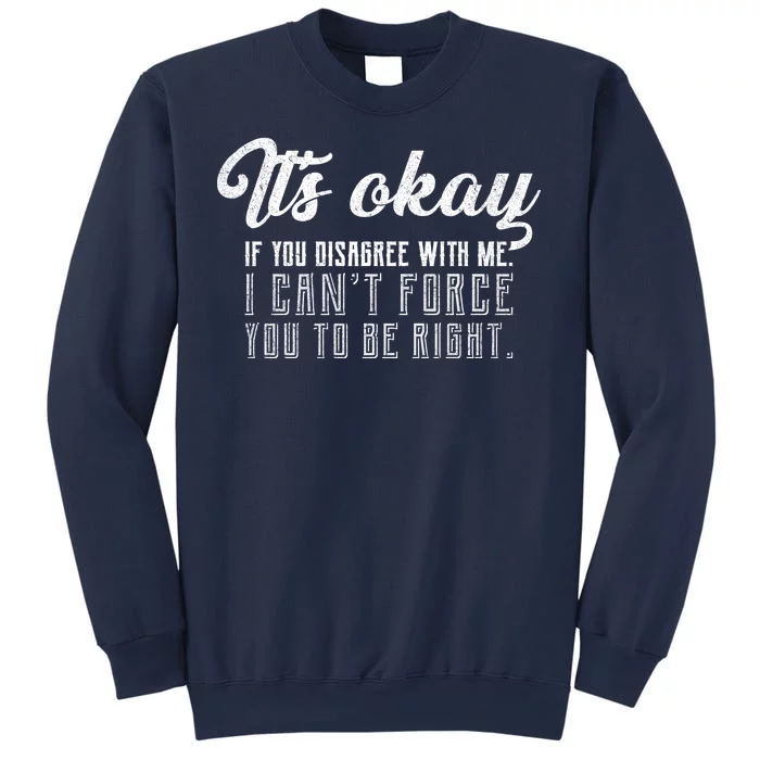 It's Okay Disagree With Me Funny Meme Sweatshirt