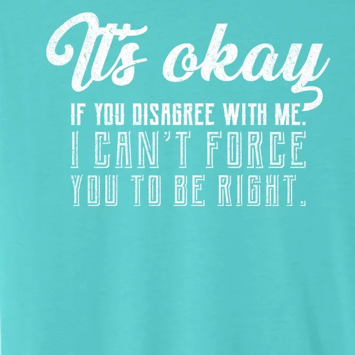 It's Okay Disagree With Me Funny Meme ChromaSoft Performance T-Shirt