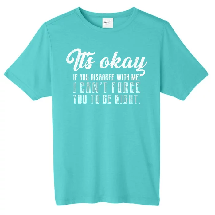 It's Okay Disagree With Me Funny Meme ChromaSoft Performance T-Shirt