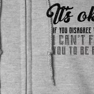 It's Okay Disagree With Me Funny Meme Full Zip Hoodie