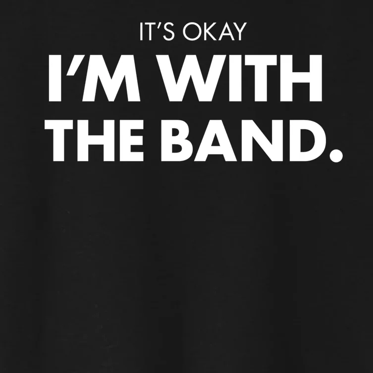 It's Okay I'm With The Band Women's Crop Top Tee