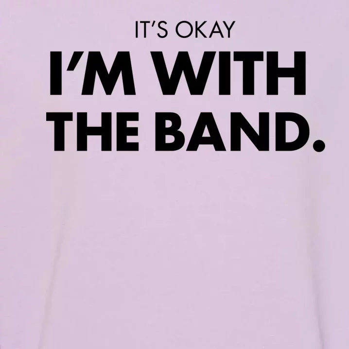 It's Okay I'm With The Band Garment-Dyed Sweatshirt