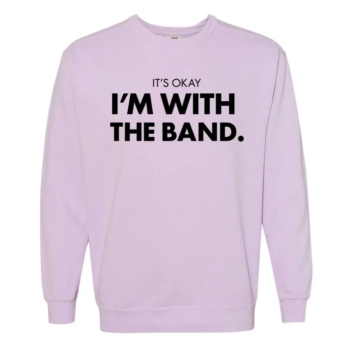 It's Okay I'm With The Band Garment-Dyed Sweatshirt