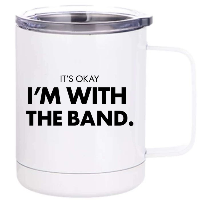 It's Okay I'm With The Band Front & Back 12oz Stainless Steel Tumbler Cup