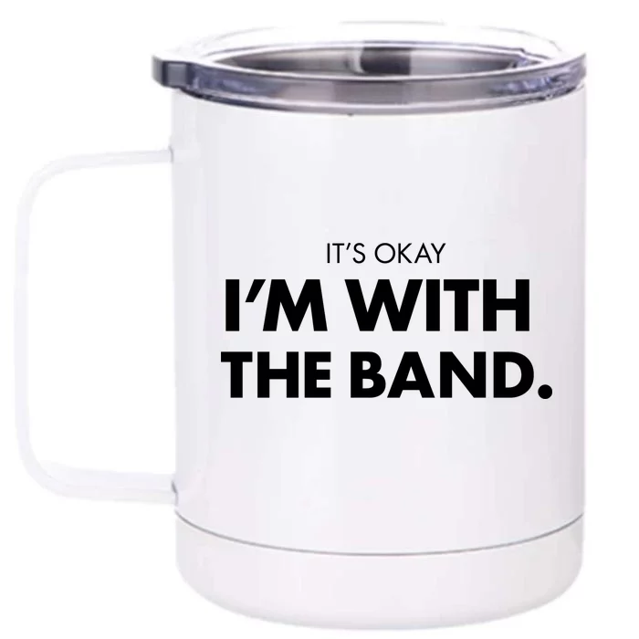 It's Okay I'm With The Band Front & Back 12oz Stainless Steel Tumbler Cup