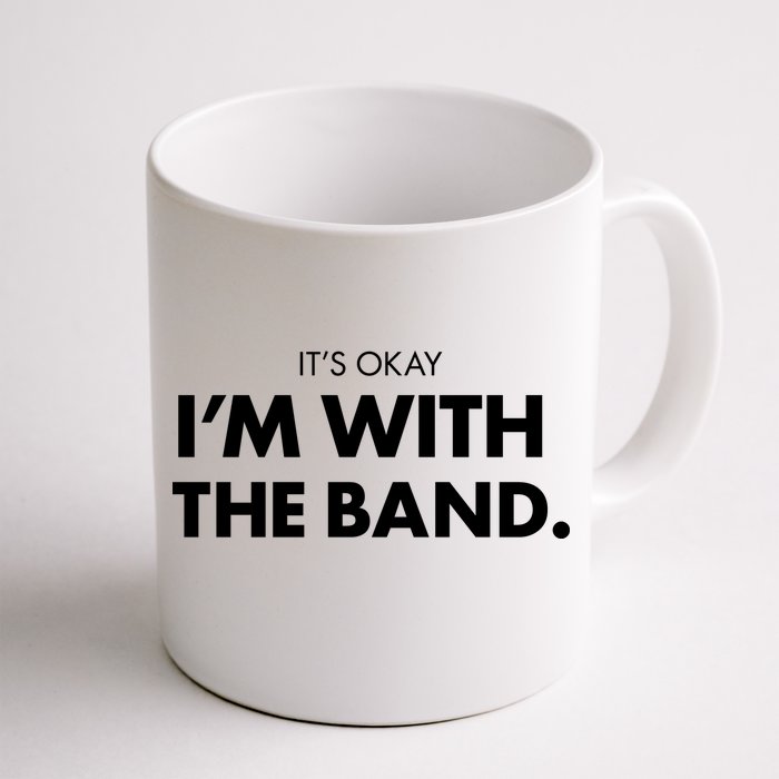 It's Okay I'm With The Band Front & Back Coffee Mug