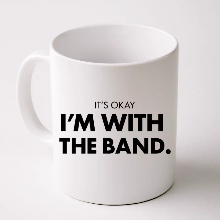 It's Okay I'm With The Band Front & Back Coffee Mug