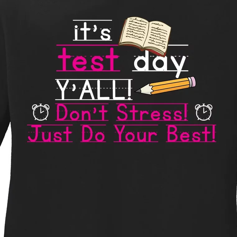 It's Test Day Ya'll Don't Stress Just Do Your Best Ladies Long Sleeve Shirt