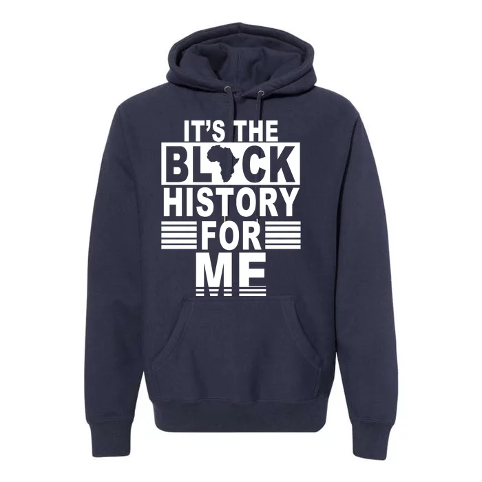 It's The Black History For Me Premium Hoodie