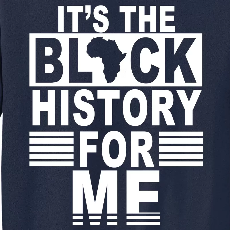 It's The Black History For Me Tall Sweatshirt