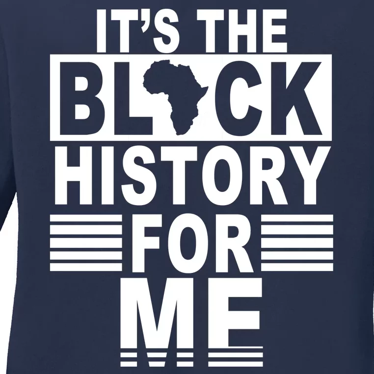 It's The Black History For Me Ladies Long Sleeve Shirt