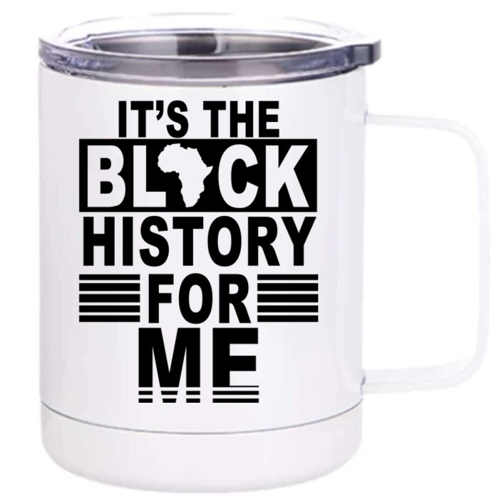 It's The Black History For Me Front & Back 12oz Stainless Steel Tumbler Cup