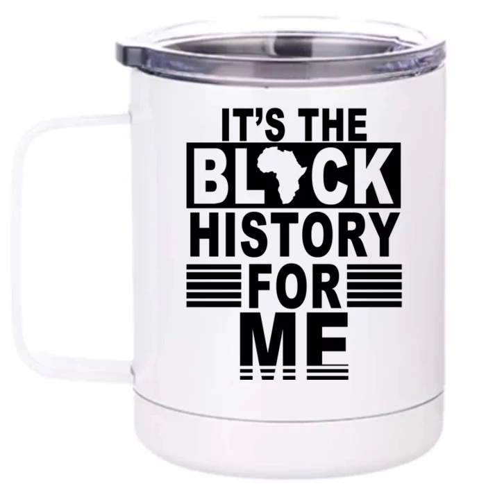 It's The Black History For Me Front & Back 12oz Stainless Steel Tumbler Cup