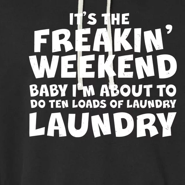 It's The Freakin Weekend Ten Loads Of Laundry Garment-Dyed Fleece Hoodie