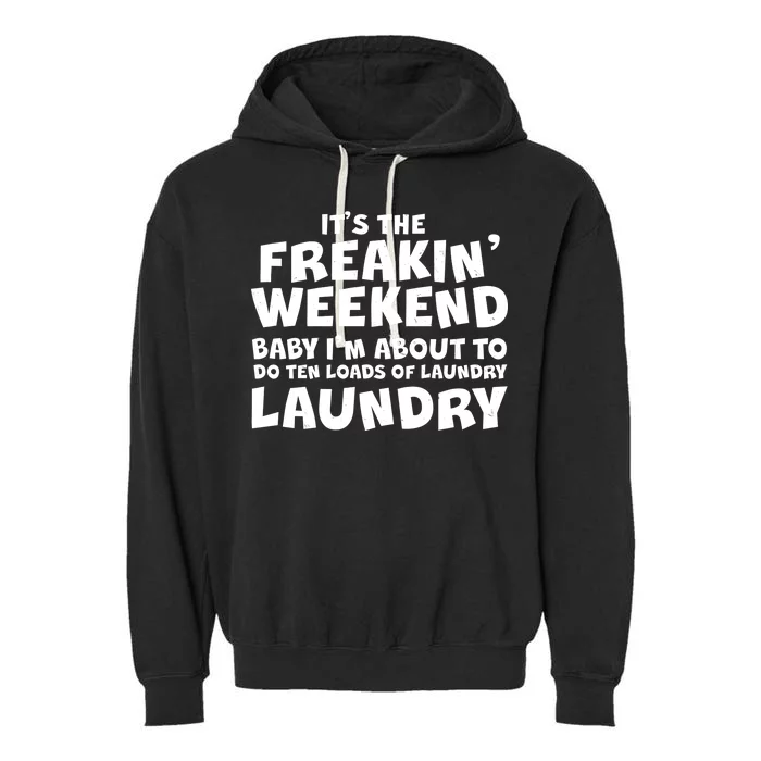 It's The Freakin Weekend Ten Loads Of Laundry Garment-Dyed Fleece Hoodie