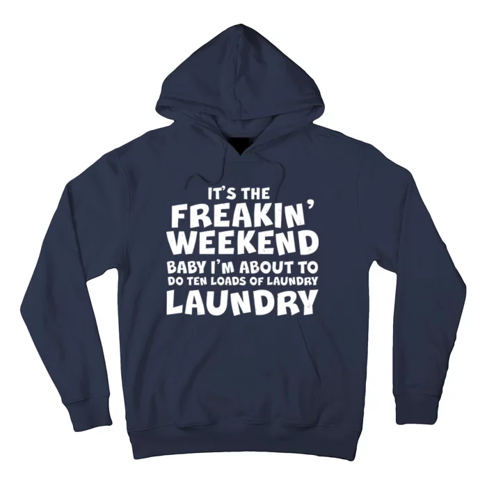 It's The Freakin Weekend Ten Loads Of Laundry Hoodie