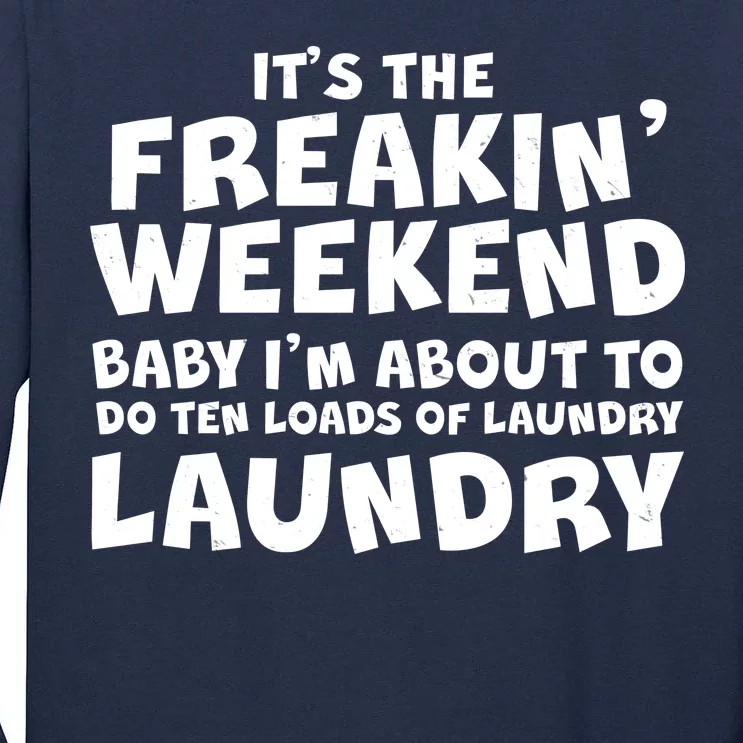 It's The Freakin Weekend Ten Loads Of Laundry Tall Long Sleeve T-Shirt