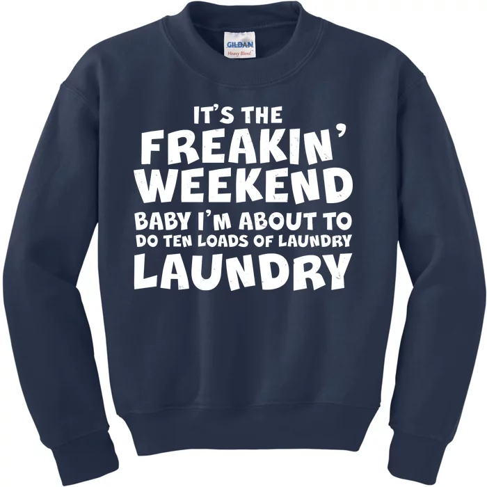 It's The Freakin Weekend Ten Loads Of Laundry Kids Sweatshirt