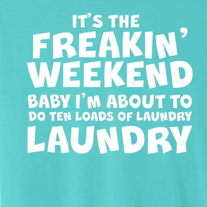 It's The Freakin Weekend Ten Loads Of Laundry ChromaSoft Performance T-Shirt