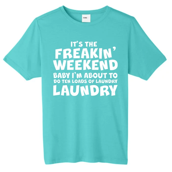 It's The Freakin Weekend Ten Loads Of Laundry ChromaSoft Performance T-Shirt