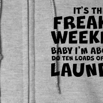 It's The Freakin Weekend Ten Loads Of Laundry Full Zip Hoodie