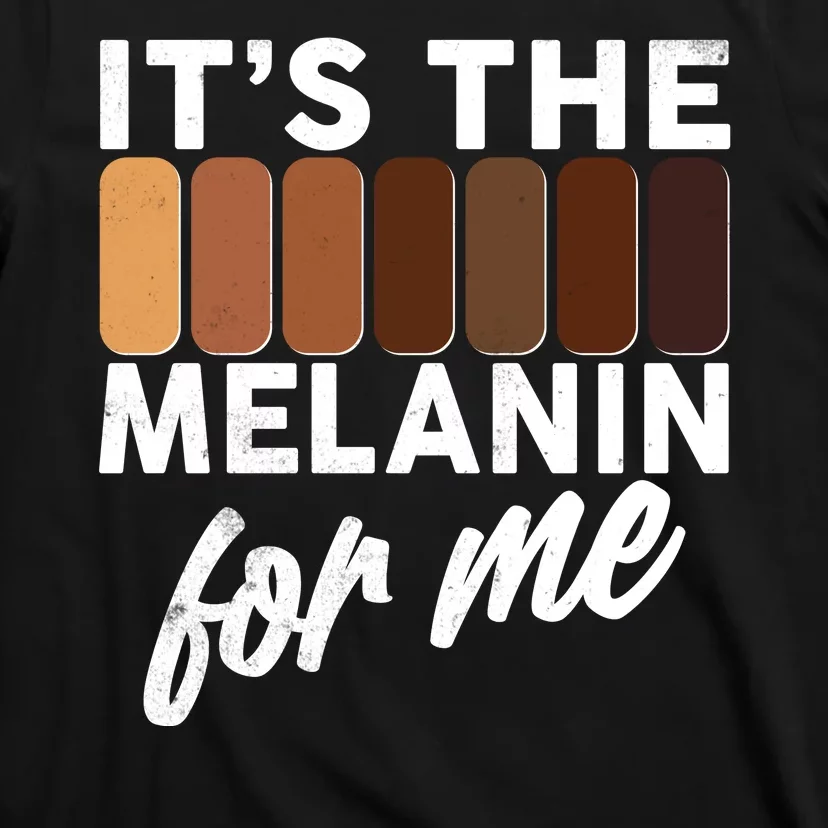 It's The Melanin For Me Skin Tones T-Shirt