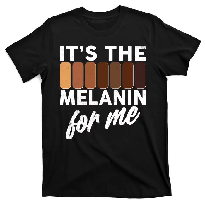 It's The Melanin For Me Skin Tones T-Shirt