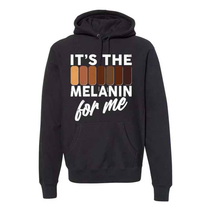 It's The Melanin For Me Skin Tones Premium Hoodie