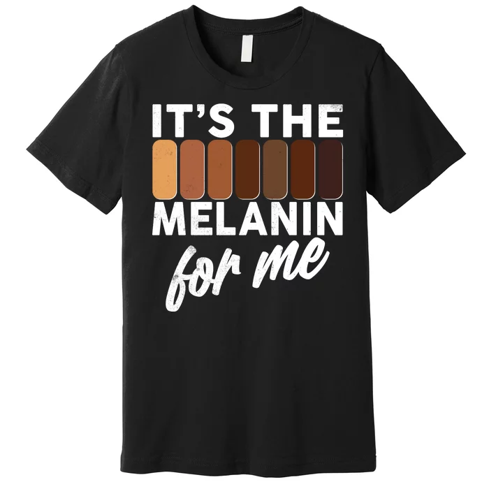 It's The Melanin For Me Skin Tones Premium T-Shirt