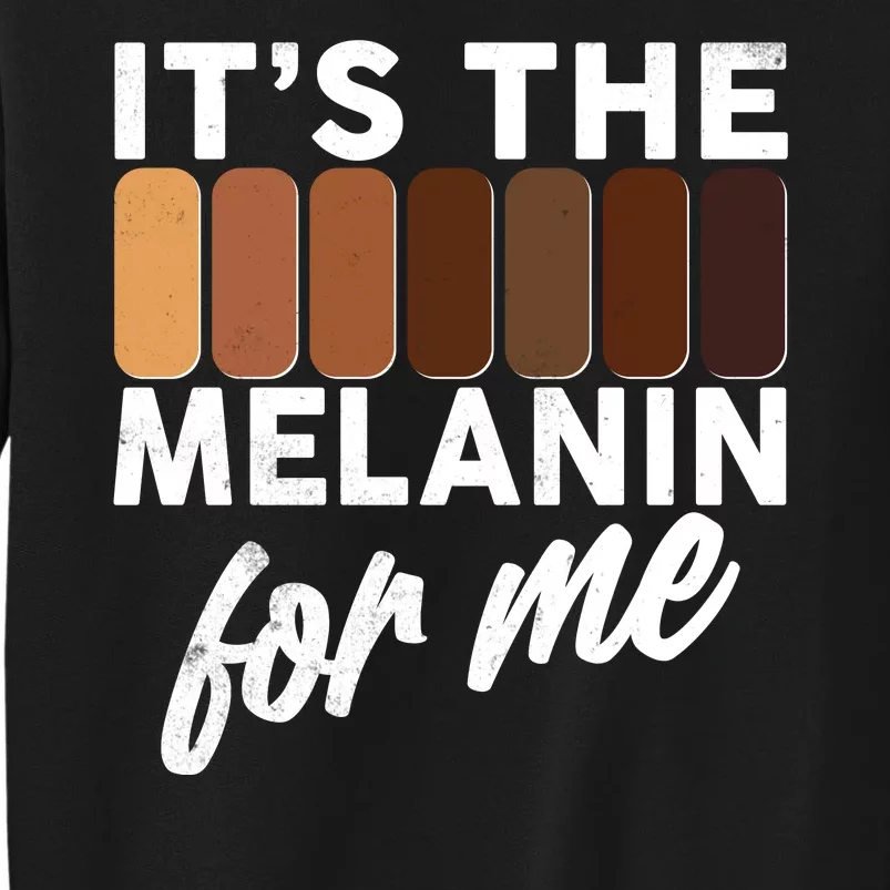 It's The Melanin For Me Skin Tones Tall Sweatshirt