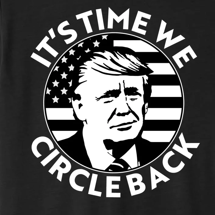 It's Time We Circle Back Trump 2024 Election ChromaSoft Performance T-Shirt