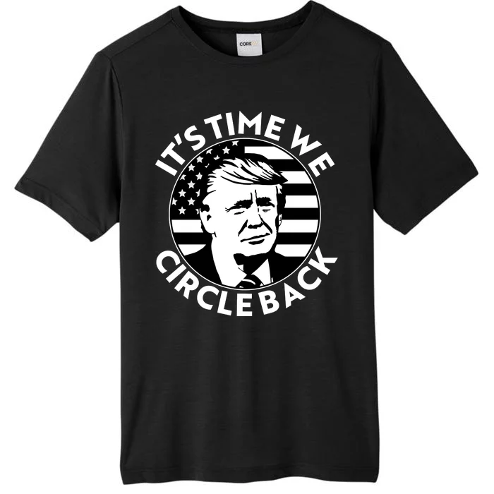 It's Time We Circle Back Trump 2024 Election ChromaSoft Performance T-Shirt