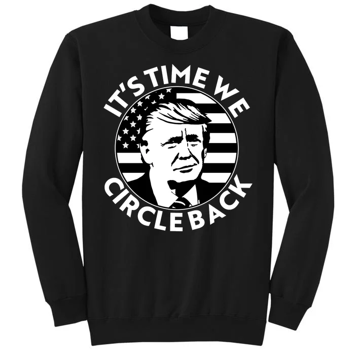 It's Time We Circle Back Trump 2024 Election Tall Sweatshirt