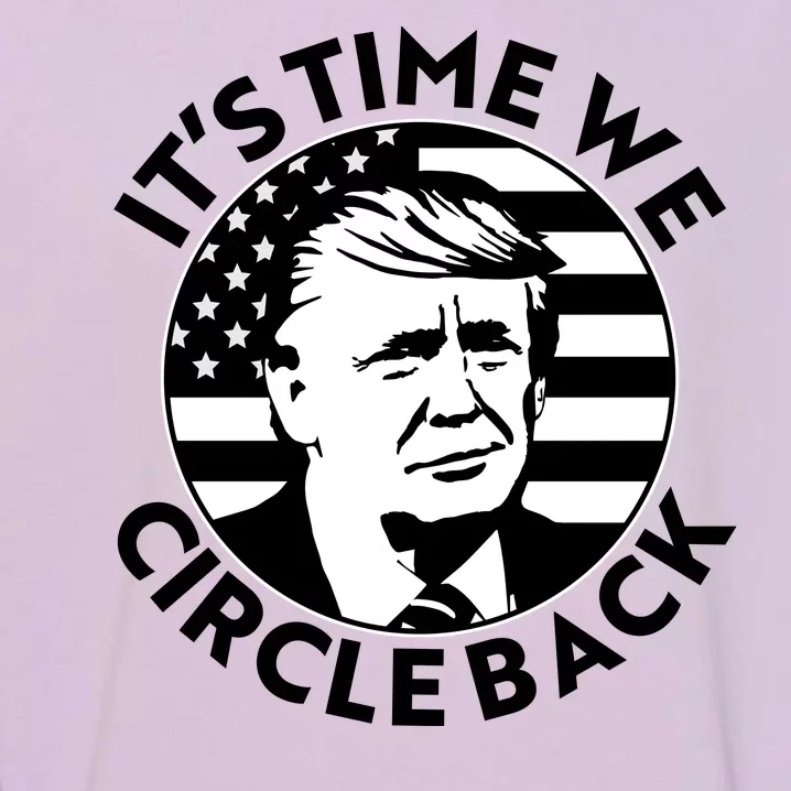 It's Time We Circle Back Trump 2024 Election Garment-Dyed Sweatshirt