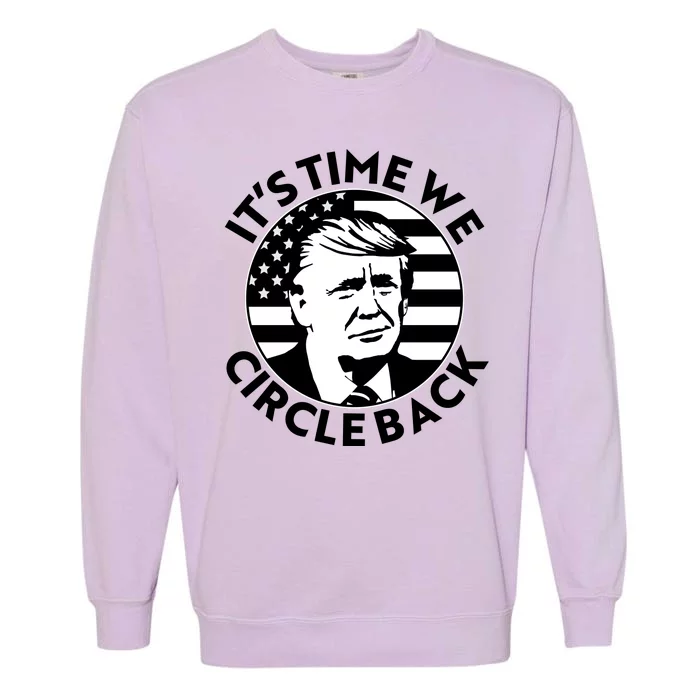 It's Time We Circle Back Trump 2024 Election Garment-Dyed Sweatshirt