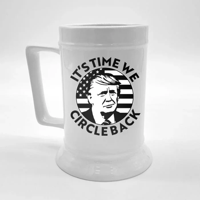 It's Time We Circle Back Trump 2024 Election Front & Back Beer Stein