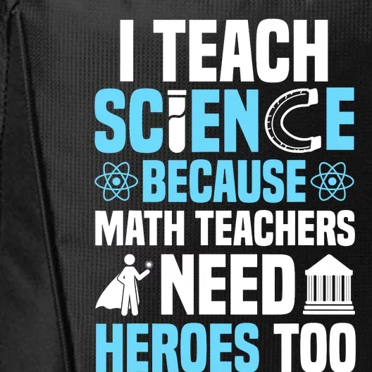 I Teach Science Because Math Teachers Need Heroes Too City Backpack