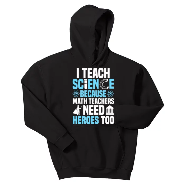 I Teach Science Because Math Teachers Need Heroes Too Kids Hoodie