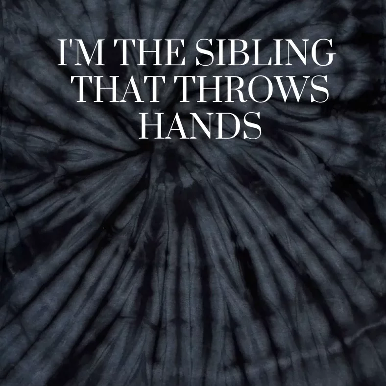 IM The Sibling That Throws Hands Tie-Dye T-Shirt