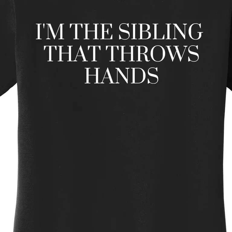 IM The Sibling That Throws Hands Women's T-Shirt