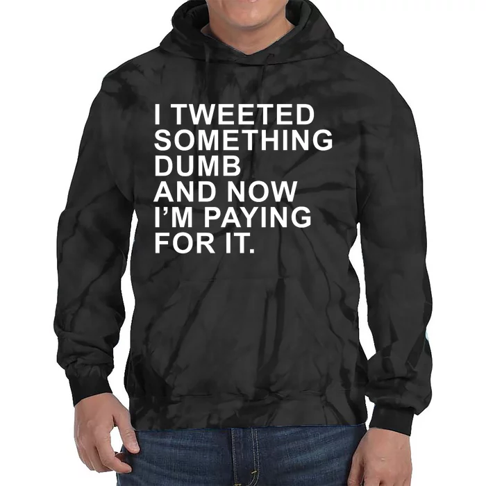 I Tweeted Something Dumb And Now I’m Paying For It Tie Dye Hoodie